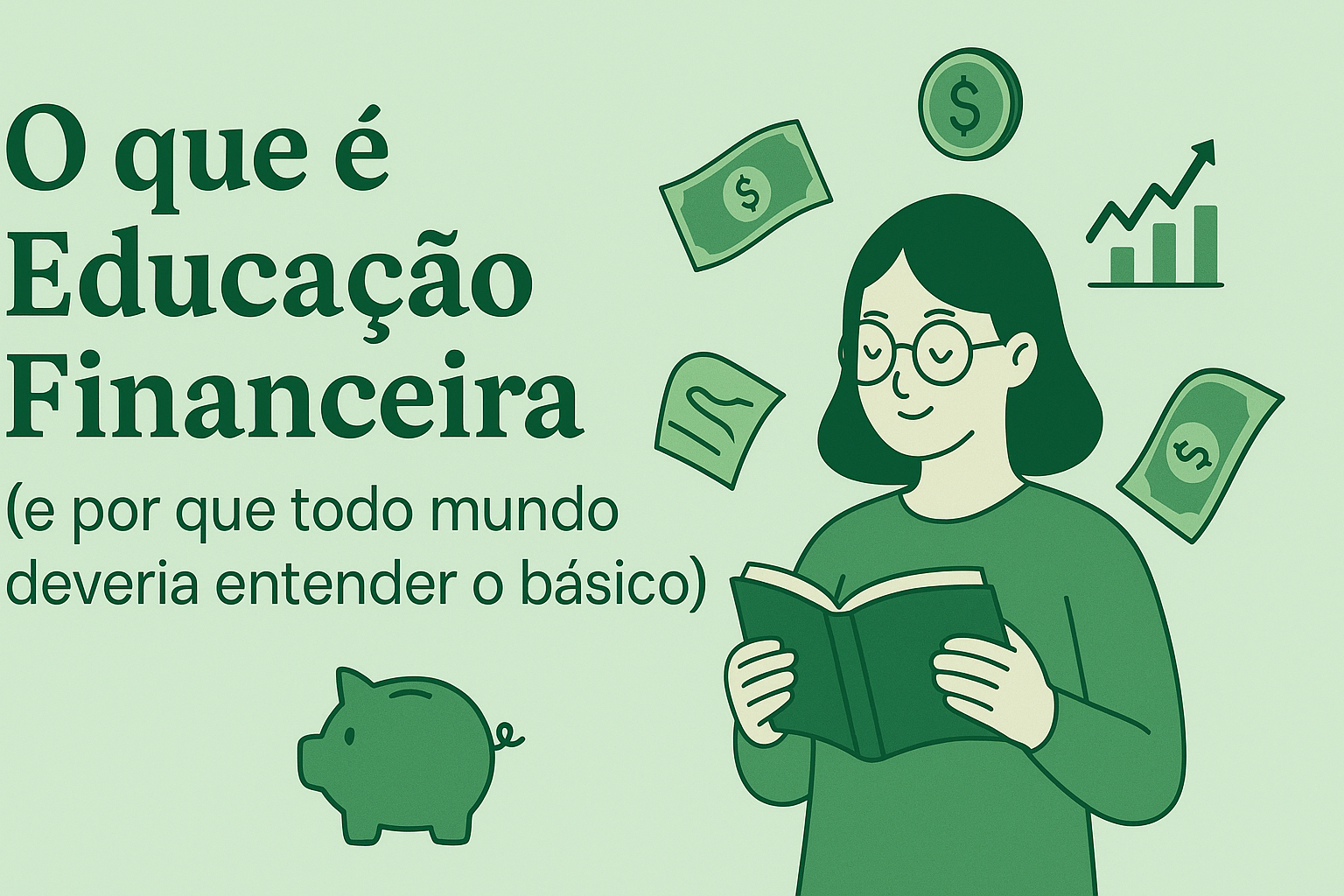 O que é Educação Financeira (e por que todo mundo deveria entender o básico)